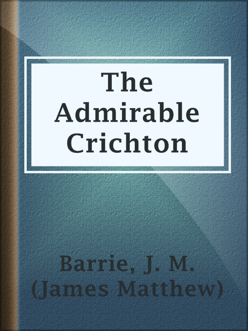 Title details for The Admirable Crichton by J. M. (James Matthew) Barrie - Wait list